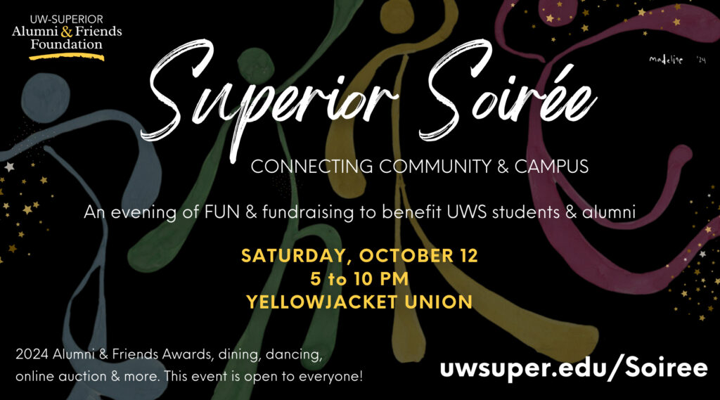 The University of Wisconsin-Superior Alumni & Friends Foundation invites the community to its fall fundraising event, a Superior Soirée: Connecting Community & Campus on Saturday, October 12, in the Yellowjacket Union Great Room.